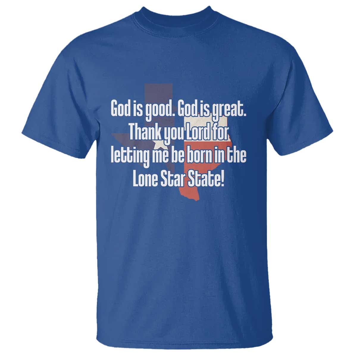 American Texan Jesus T Shirt God Is Good And Great Thank You Lord For Letting Me Be Born In The Lone Star State TS11 Royal Blue Print Your Wear