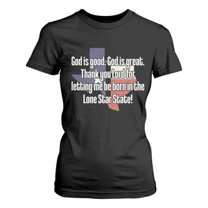 American Texan Jesus T Shirt For Women God Is Good And Great Thank You Lord For Letting Me Be Born In The Lone Star State TS11 Black Print Your Wear