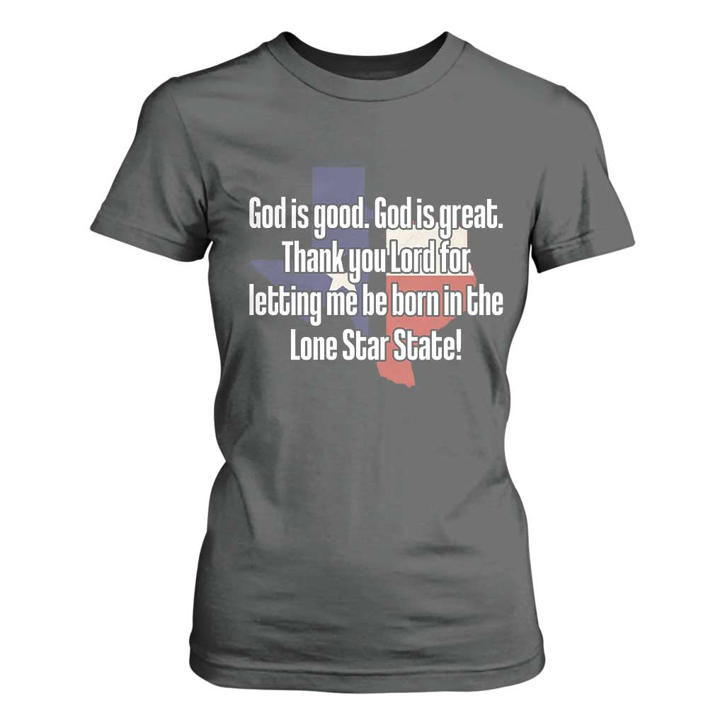 American Texan Jesus T Shirt For Women God Is Good And Great Thank You Lord For Letting Me Be Born In The Lone Star State TS11 Dark Heather Print Your Wear