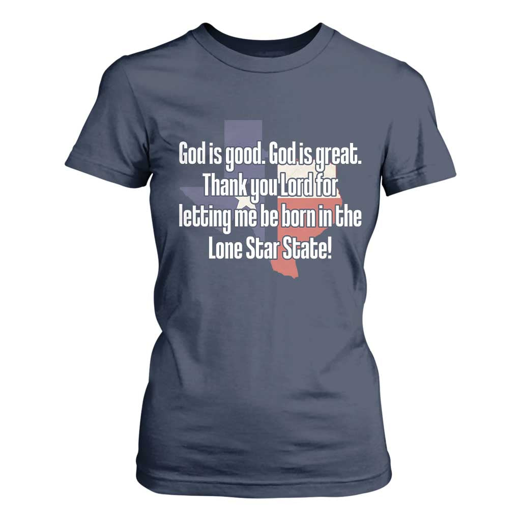 American Texan Jesus T Shirt For Women God Is Good And Great Thank You Lord For Letting Me Be Born In The Lone Star State TS11 Navy Print Your Wear