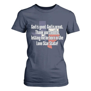 American Texan Jesus T Shirt For Women God Is Good And Great Thank You Lord For Letting Me Be Born In The Lone Star State TS11 Navy Print Your Wear