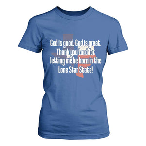 American Texan Jesus T Shirt For Women God Is Good And Great Thank You Lord For Letting Me Be Born In The Lone Star State TS11 Royal Blue Print Your Wear