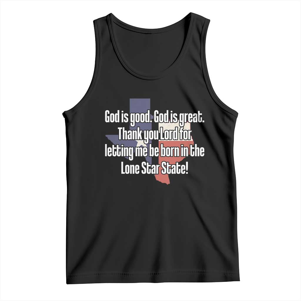 American Texan Jesus Tank Top God Is Good And Great Thank You Lord For Letting Me Be Born In The Lone Star State TS11 Black Print Your Wear