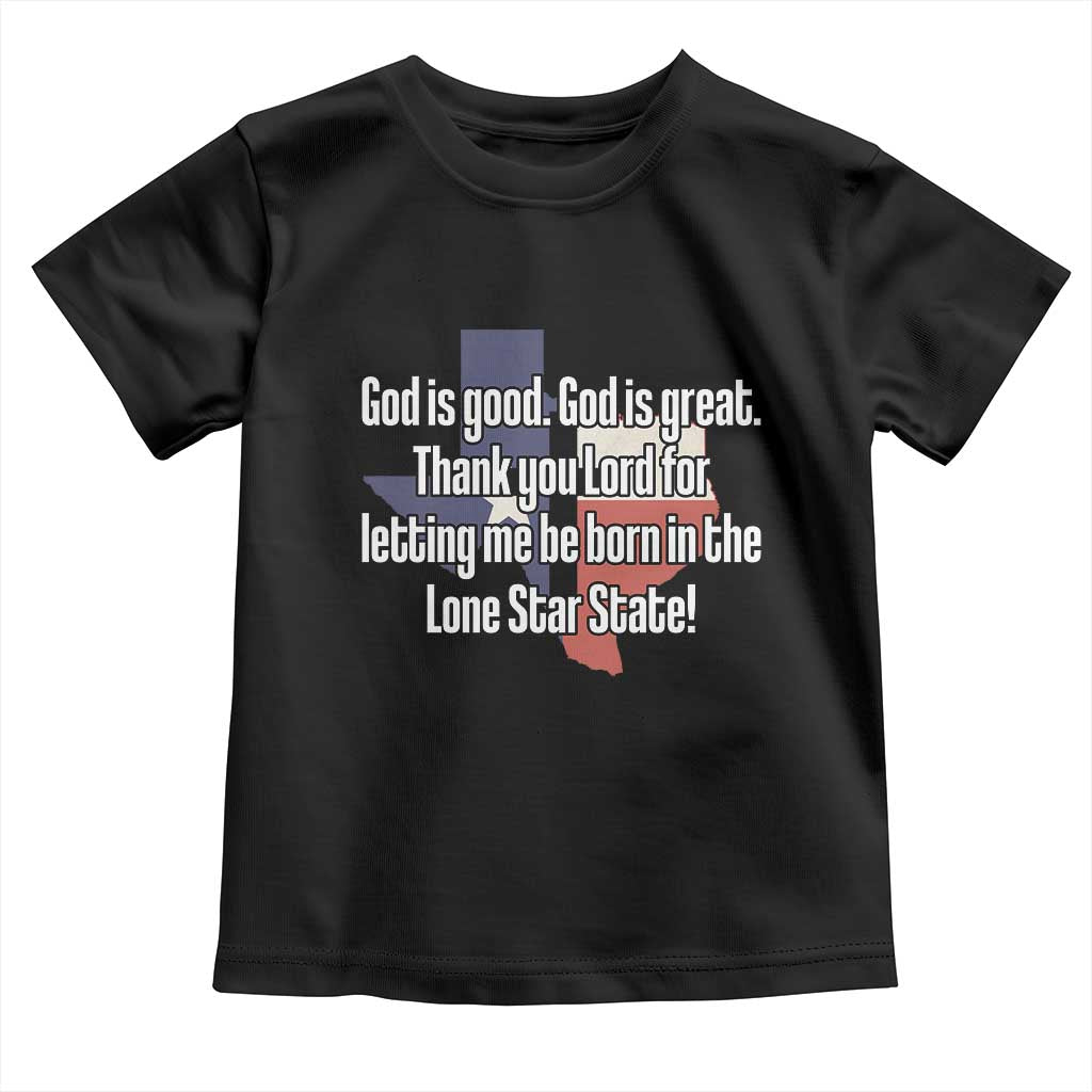 American Texan Jesus Toddler T Shirt God Is Good And Great Thank You Lord For Letting Me Be Born In The Lone Star State TS11 Black Print Your Wear