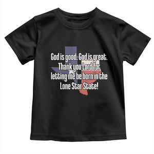 American Texan Jesus Toddler T Shirt God Is Good And Great Thank You Lord For Letting Me Be Born In The Lone Star State TS11 Black Print Your Wear