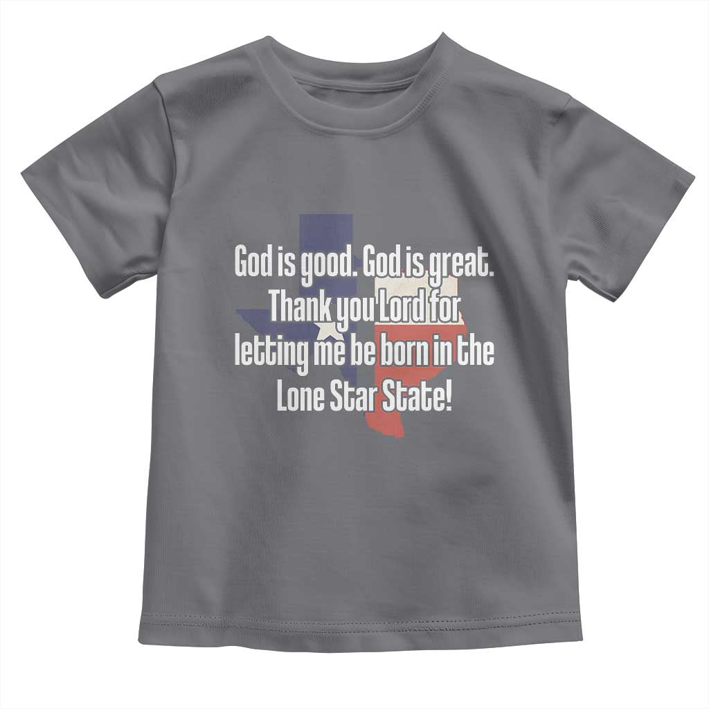 American Texan Jesus Toddler T Shirt God Is Good And Great Thank You Lord For Letting Me Be Born In The Lone Star State TS11 Charcoal Print Your Wear