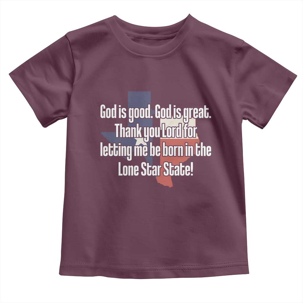 American Texan Jesus Toddler T Shirt God Is Good And Great Thank You Lord For Letting Me Be Born In The Lone Star State TS11 Maroon Print Your Wear