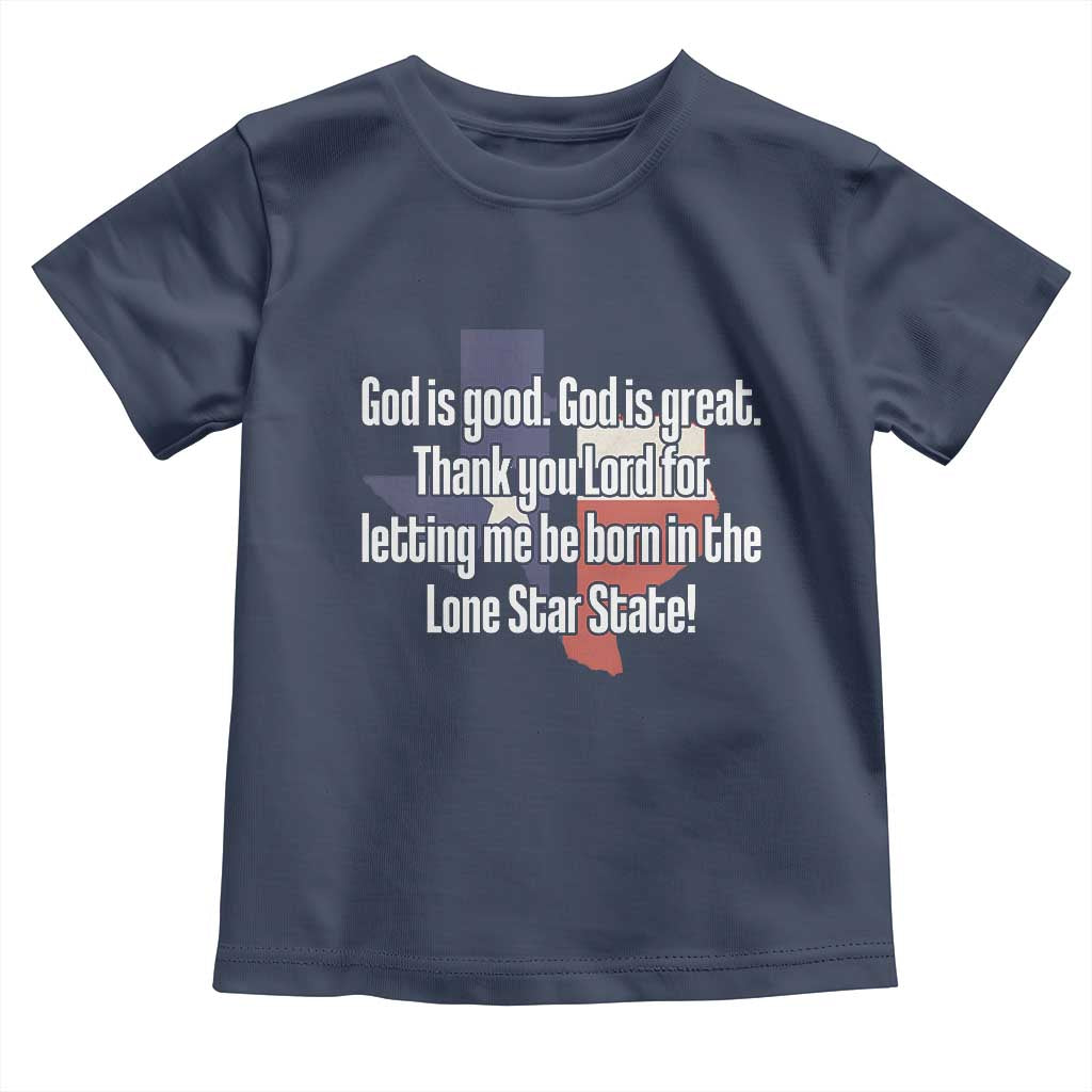 American Texan Jesus Toddler T Shirt God Is Good And Great Thank You Lord For Letting Me Be Born In The Lone Star State TS11 Navy Print Your Wear