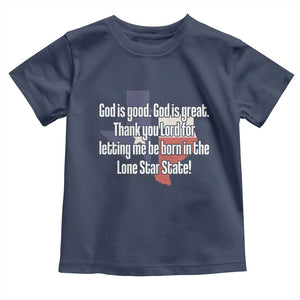 American Texan Jesus Toddler T Shirt God Is Good And Great Thank You Lord For Letting Me Be Born In The Lone Star State TS11 Navy Print Your Wear