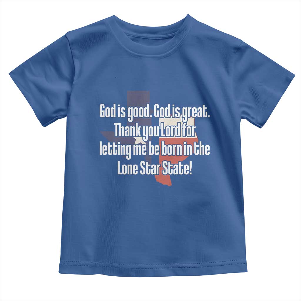 American Texan Jesus Toddler T Shirt God Is Good And Great Thank You Lord For Letting Me Be Born In The Lone Star State TS11 Royal Blue Print Your Wear