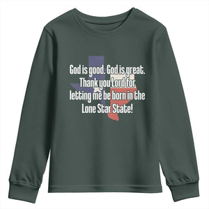 American Texan Jesus Youth Sweatshirt God Is Good And Great Thank You Lord For Letting Me Be Born In The Lone Star State TS11 Dark Forest Green Print Your Wear