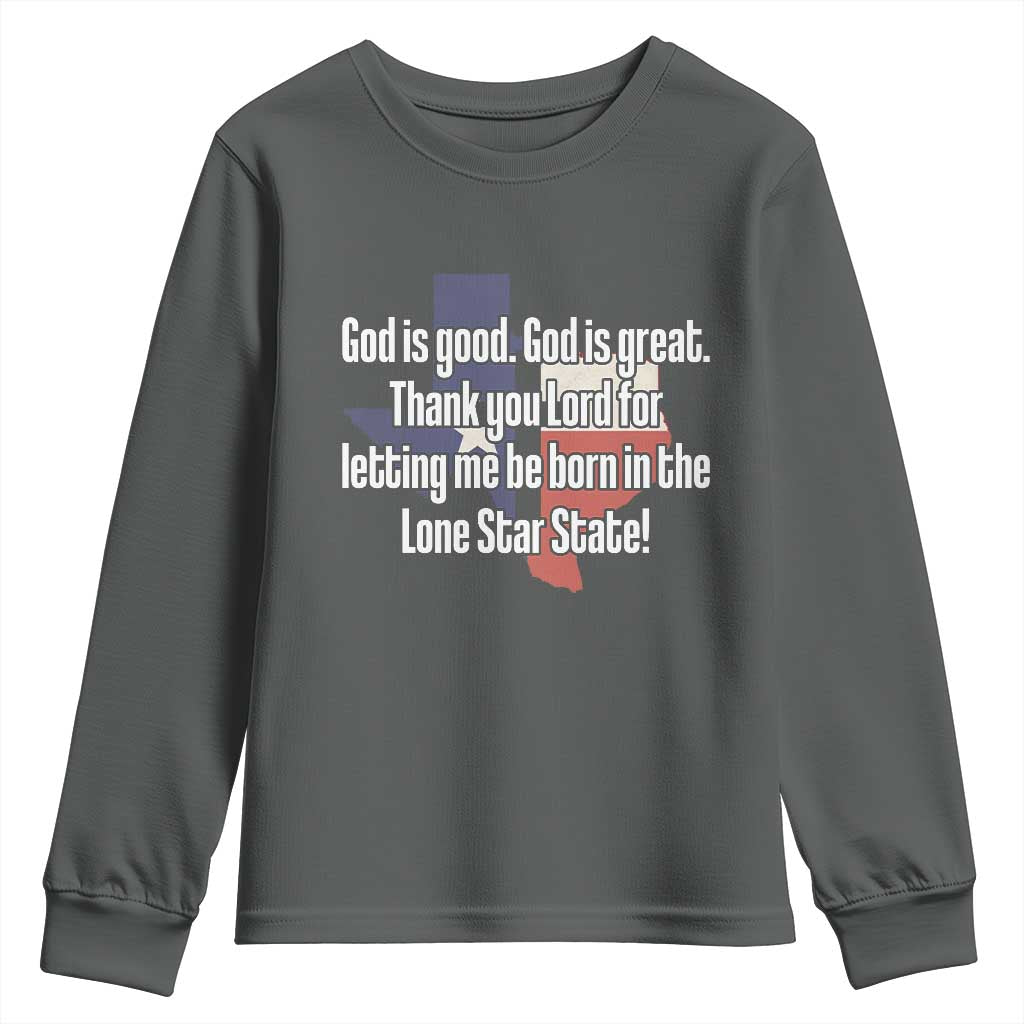American Texan Jesus Youth Sweatshirt God Is Good And Great Thank You Lord For Letting Me Be Born In The Lone Star State TS11 Dark Heather Print Your Wear