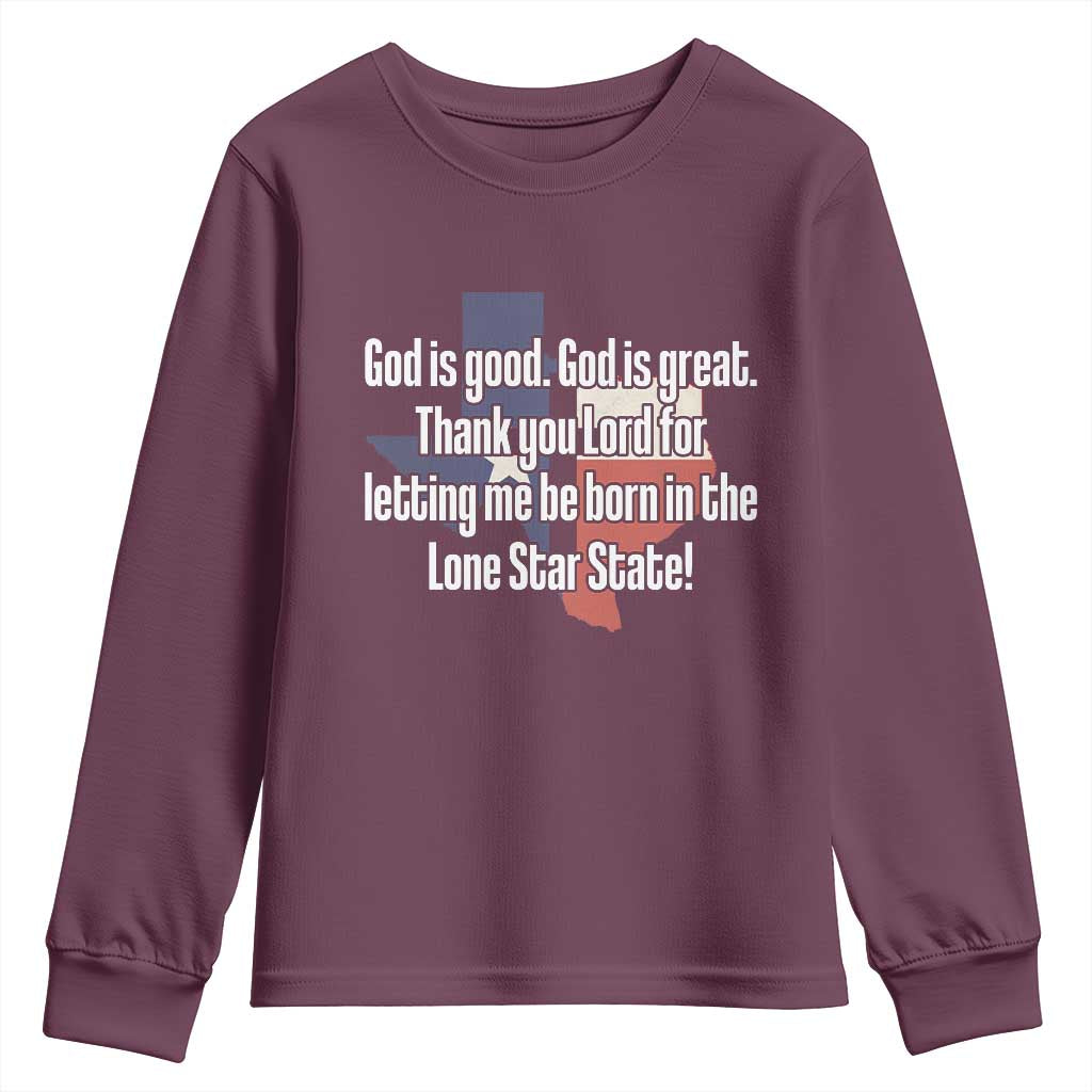 American Texan Jesus Youth Sweatshirt God Is Good And Great Thank You Lord For Letting Me Be Born In The Lone Star State TS11 Maroon Print Your Wear