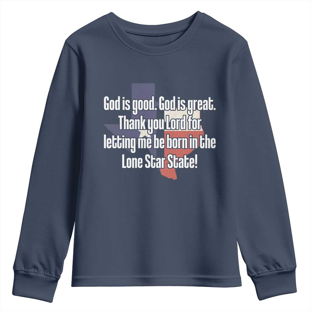 American Texan Jesus Youth Sweatshirt God Is Good And Great Thank You Lord For Letting Me Be Born In The Lone Star State TS11 Navy Print Your Wear