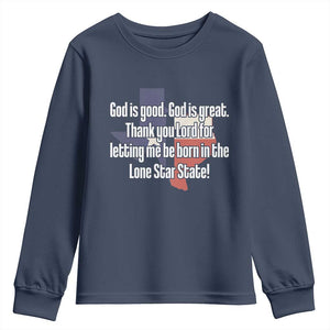 American Texan Jesus Youth Sweatshirt God Is Good And Great Thank You Lord For Letting Me Be Born In The Lone Star State TS11 Navy Print Your Wear