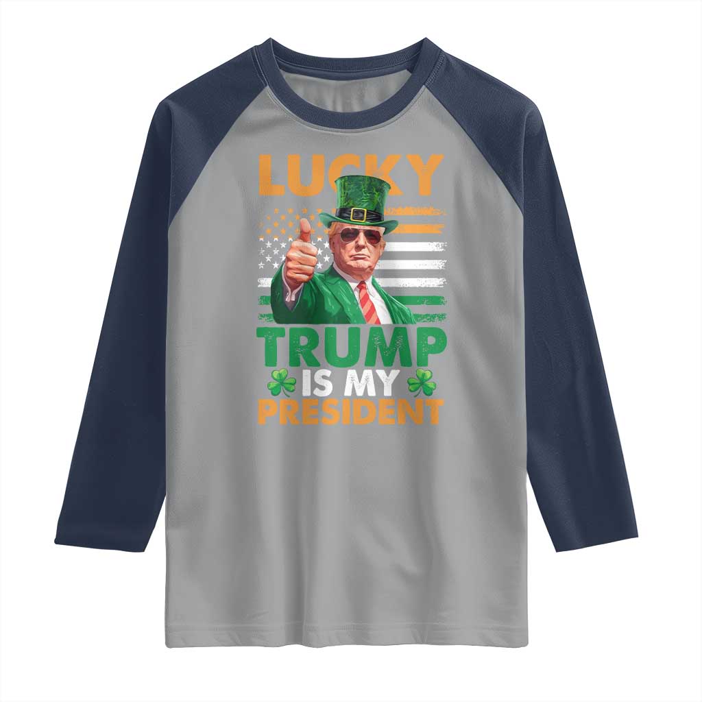 Funny Trump St Patrick's Day Raglan Shirt Lucky Trump Is My President American Ireland Flag TS11 Sport Gray Navy Print Your Wear