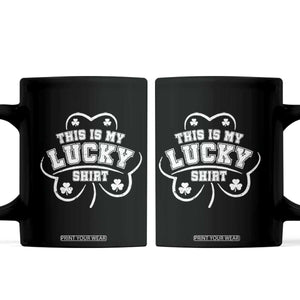 Funny This Is My Lucky Shirt St Patrick's Day Coffee Mug TS11 Black Print Your Wear