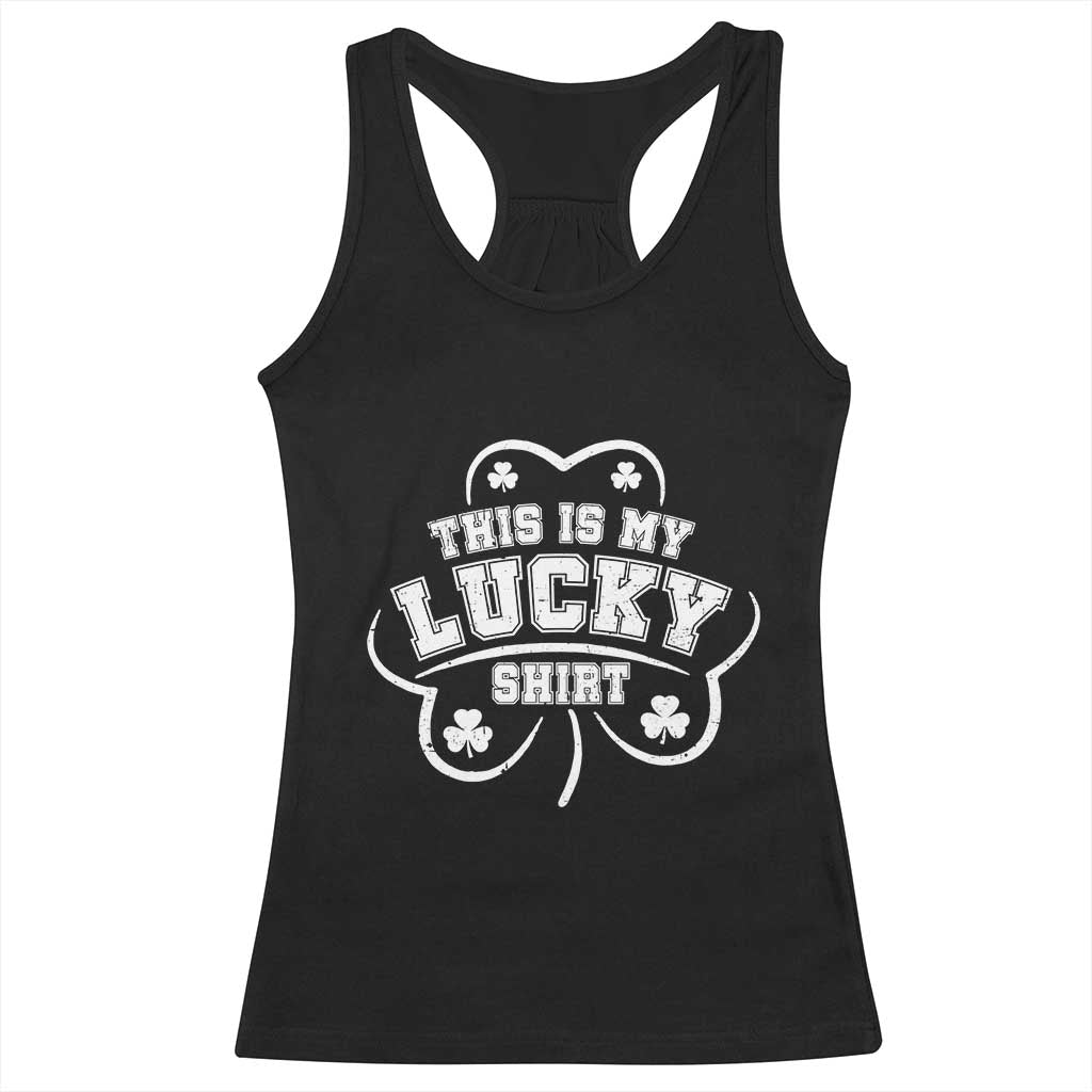 Funny This Is My Lucky Shirt St Patrick's Day Racerback Tank Top TS11 Black Print Your Wear