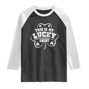 Funny This Is My Lucky Shirt St Patrick's Day Raglan Shirt TS11 Black White Print Your Wear