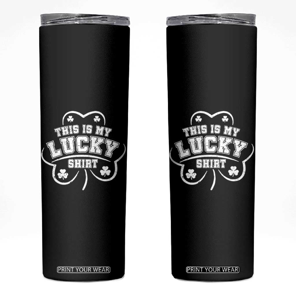 Funny This Is My Lucky Shirt St Patrick's Day Skinny Tumbler TS11 Black Print Your Wear