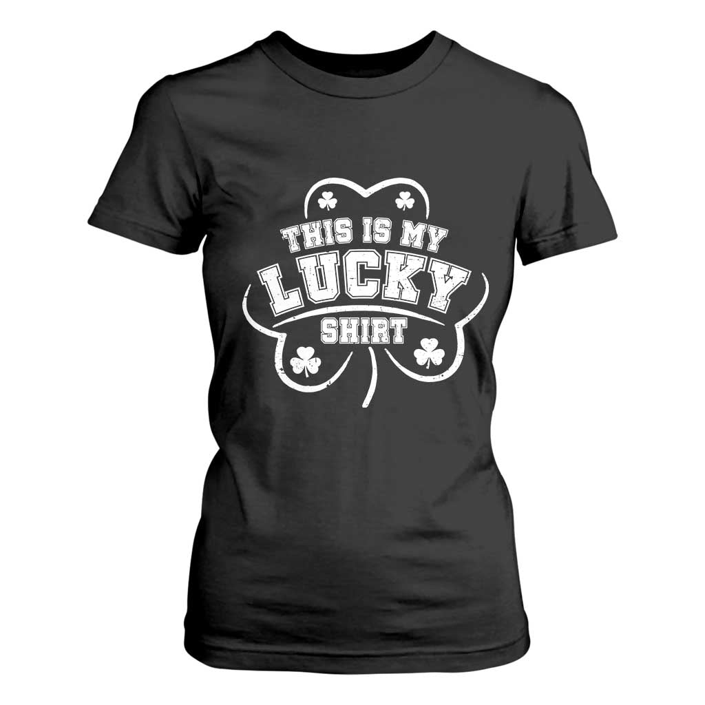 Funny This Is My Lucky Shirt St Patrick's Day T Shirt For Women TS11 Black Print Your Wear