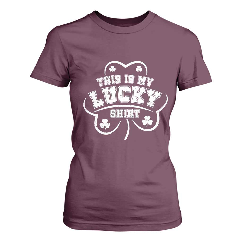 Funny This Is My Lucky Shirt St Patrick's Day T Shirt For Women TS11 Maroon Print Your Wear