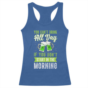 Funny You Can't Drink All Day If You Don't Start In The Morning Racerback Tank Top St Patrick's Day Beer TS11 Royal Blue Print Your Wear