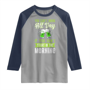 Funny You Can't Drink All Day If You Don't Start In The Morning Raglan Shirt St Patrick's Day Beer TS11 Sport Gray Navy Print Your Wear