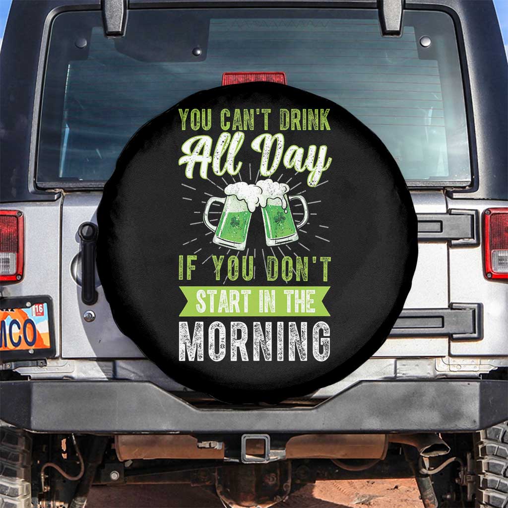 Funny You Can't Drink All Day If You Don't Start In The Morning Spare Tire Cover St Patrick's Day Beer TS11 No hole Black Print Your Wear