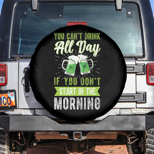 Funny You Can't Drink All Day If You Don't Start In The Morning Spare Tire Cover St Patrick's Day Beer TS11 No hole Black Print Your Wear