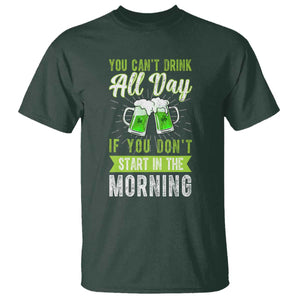 Funny You Can't Drink All Day If You Don't Start In The Morning T Shirt St Patrick's Day Beer TS11 Dark Forest Green Print Your Wear