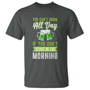 Funny You Can't Drink All Day If You Don't Start In The Morning T Shirt St Patrick's Day Beer TS11 Dark Heather Print Your Wear
