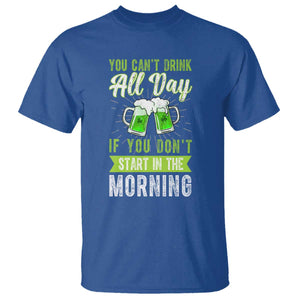 Funny You Can't Drink All Day If You Don't Start In The Morning T Shirt St Patrick's Day Beer TS11 Royal Blue Print Your Wear