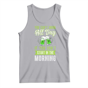Funny You Can't Drink All Day If You Don't Start In The Morning Tank Top St Patrick's Day Beer TS11 Athletic Heather Print Your Wear