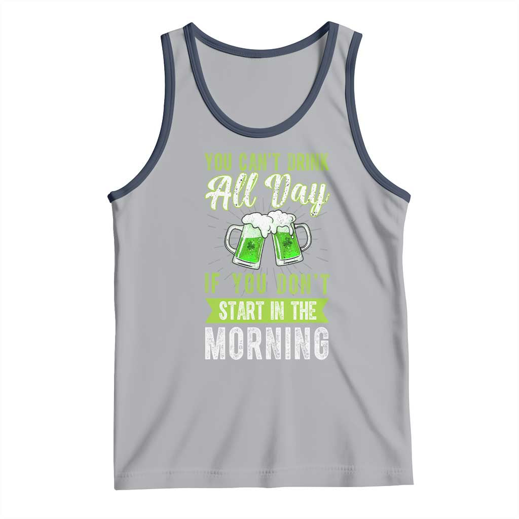 Funny You Can't Drink All Day If You Don't Start In The Morning Tank Top St Patrick's Day Beer TS11 Athletic Heather Navy Print Your Wear