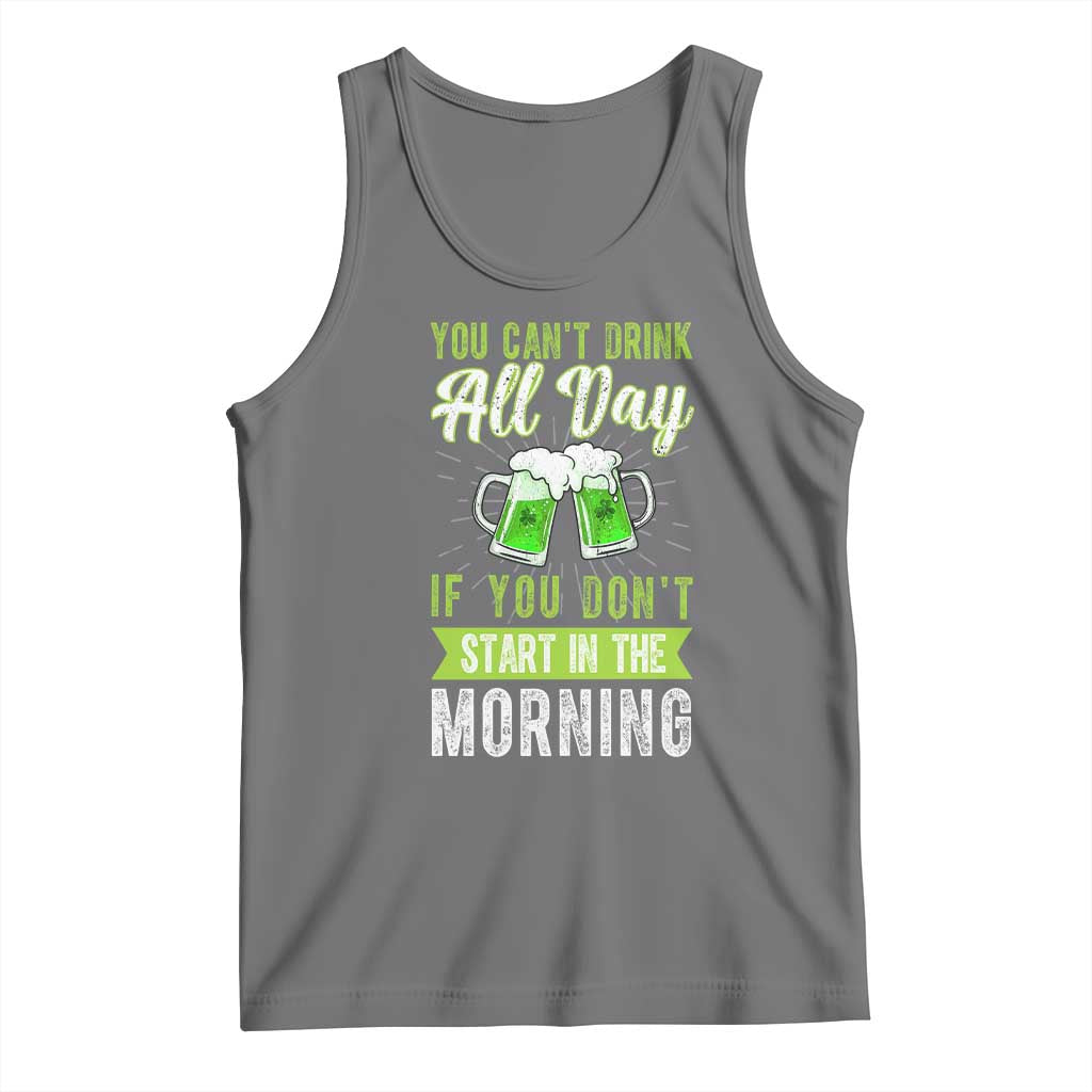 Funny You Can't Drink All Day If You Don't Start In The Morning Tank Top St Patrick's Day Beer TS11 Black Heather Print Your Wear