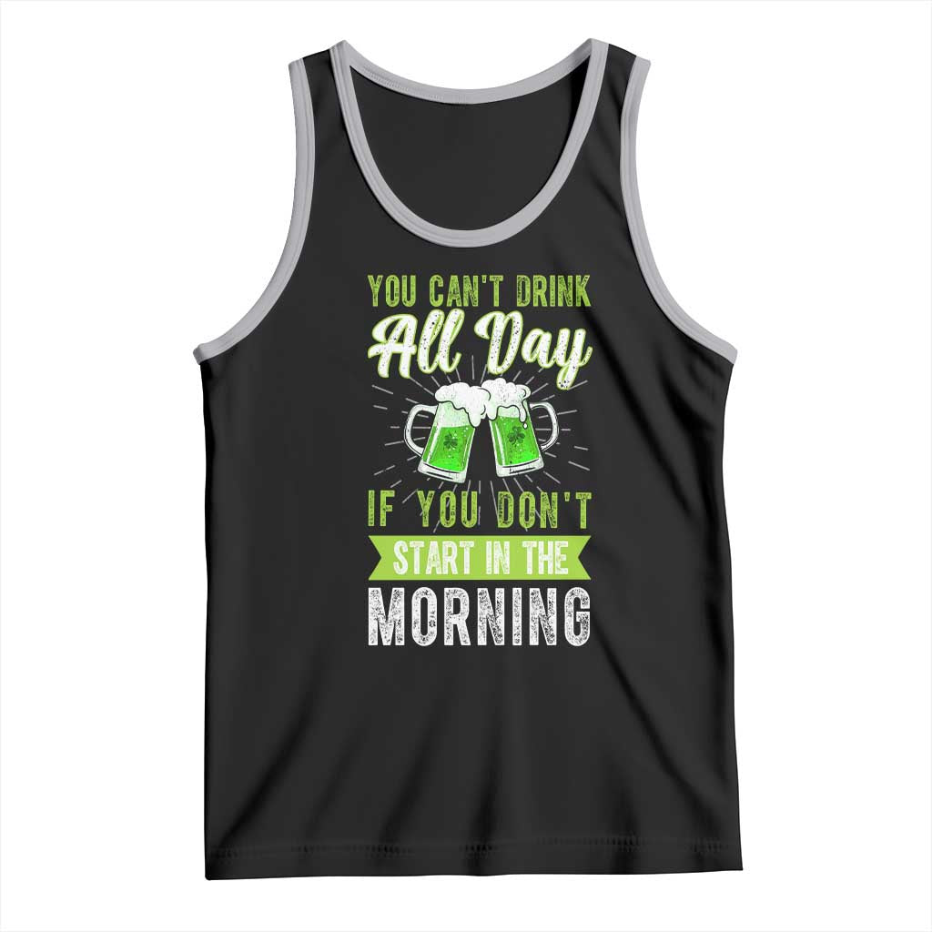 Funny You Can't Drink All Day If You Don't Start In The Morning Tank Top St Patrick's Day Beer TS11 Black Athletic Heather Print Your Wear