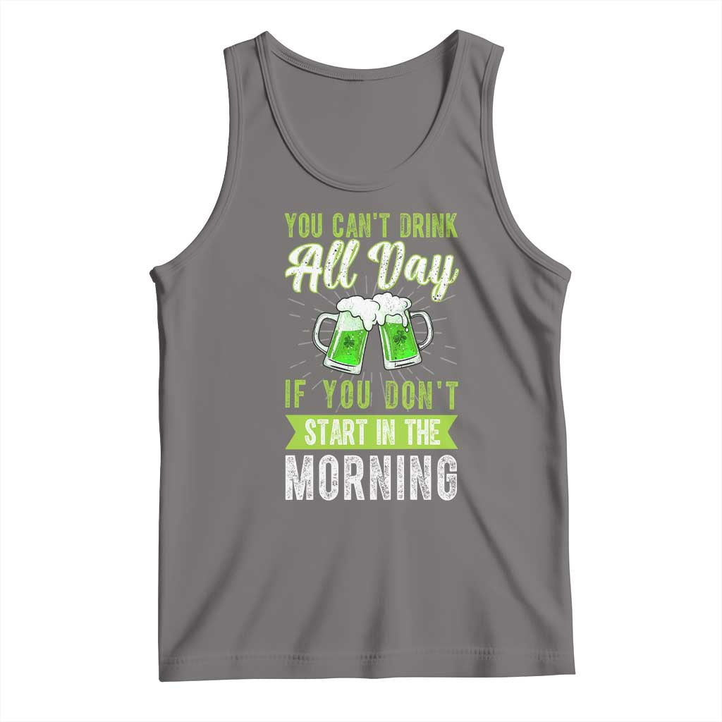 Funny You Can't Drink All Day If You Don't Start In The Morning Tank Top St Patrick's Day Beer TS11 Deep Heather Print Your Wear