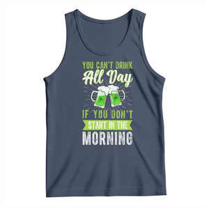 Funny You Can't Drink All Day If You Don't Start In The Morning Tank Top St Patrick's Day Beer TS11 Navy Print Your Wear