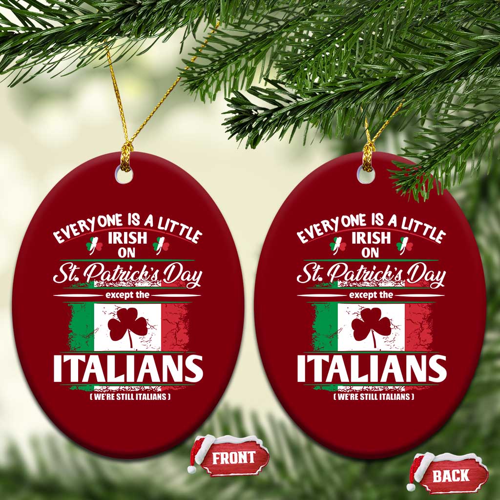 Funny St Patrick's Day Italian Ceramic Ornament Everyone Is A Little Irish On St Patrick's Day TS11 Print Your Wear