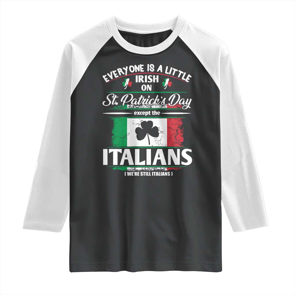Funny St Patrick's Day Italian Raglan Shirt Everyone Is A Little Irish On St Patrick's Day TS11 Black White Print Your Wear