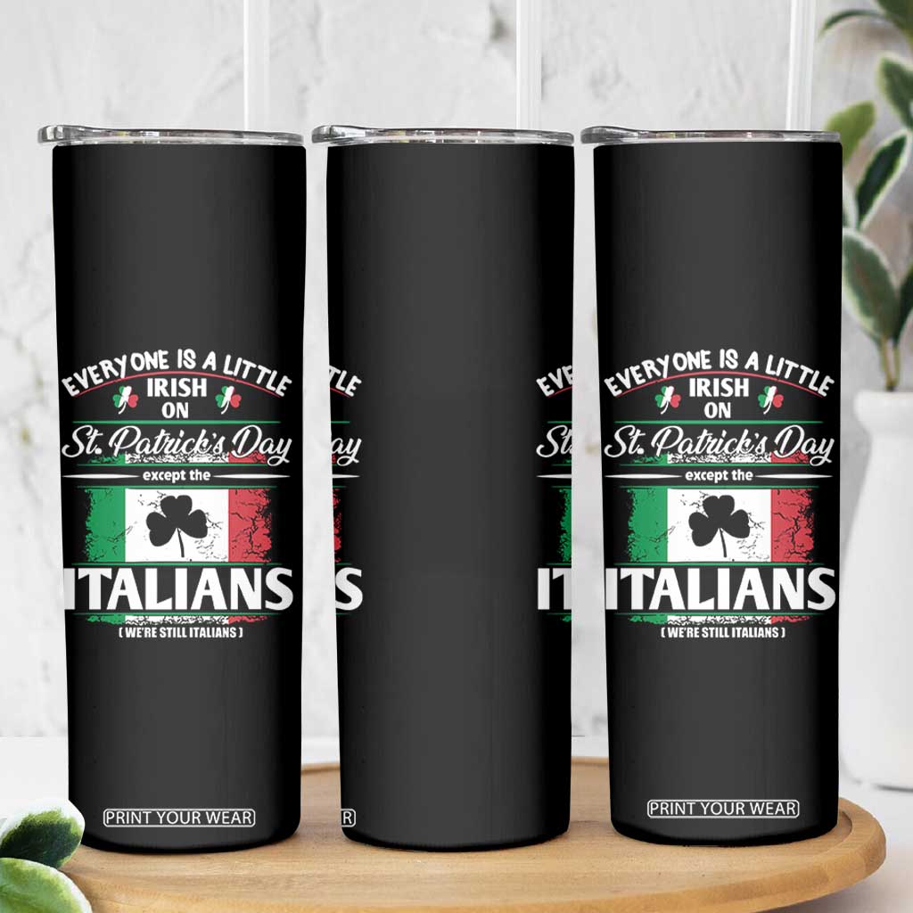 Funny St Patrick's Day Italian Skinny Tumbler Everyone Is A Little Irish On St Patrick's Day TS11 Print Your Wear