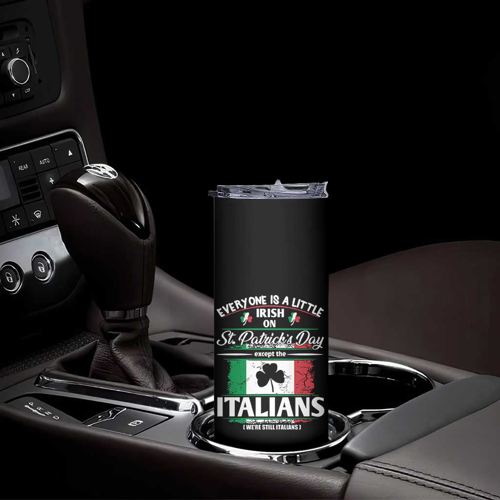 Funny St Patrick's Day Italian Skinny Tumbler Everyone Is A Little Irish On St Patrick's Day TS11 Print Your Wear