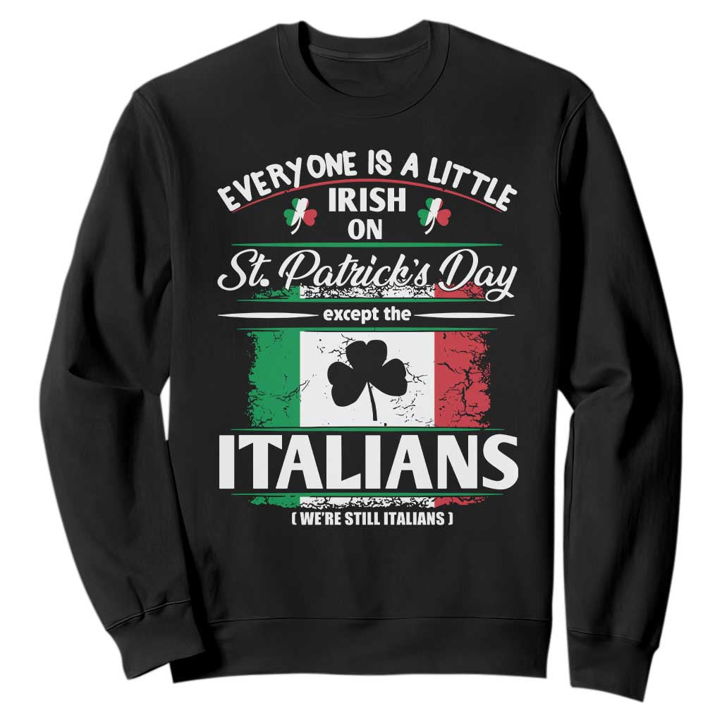 Funny St Patrick's Day Italian Sweatshirt Everyone Is A Little Irish On St Patrick's Day TS11 Black Print Your Wear