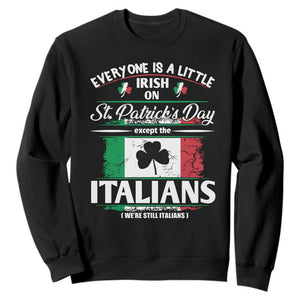 Funny St Patrick's Day Italian Sweatshirt Everyone Is A Little Irish On St Patrick's Day TS11 Black Print Your Wear
