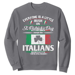 Funny St Patrick's Day Italian Sweatshirt Everyone Is A Little Irish On St Patrick's Day TS11 Charcoal Print Your Wear