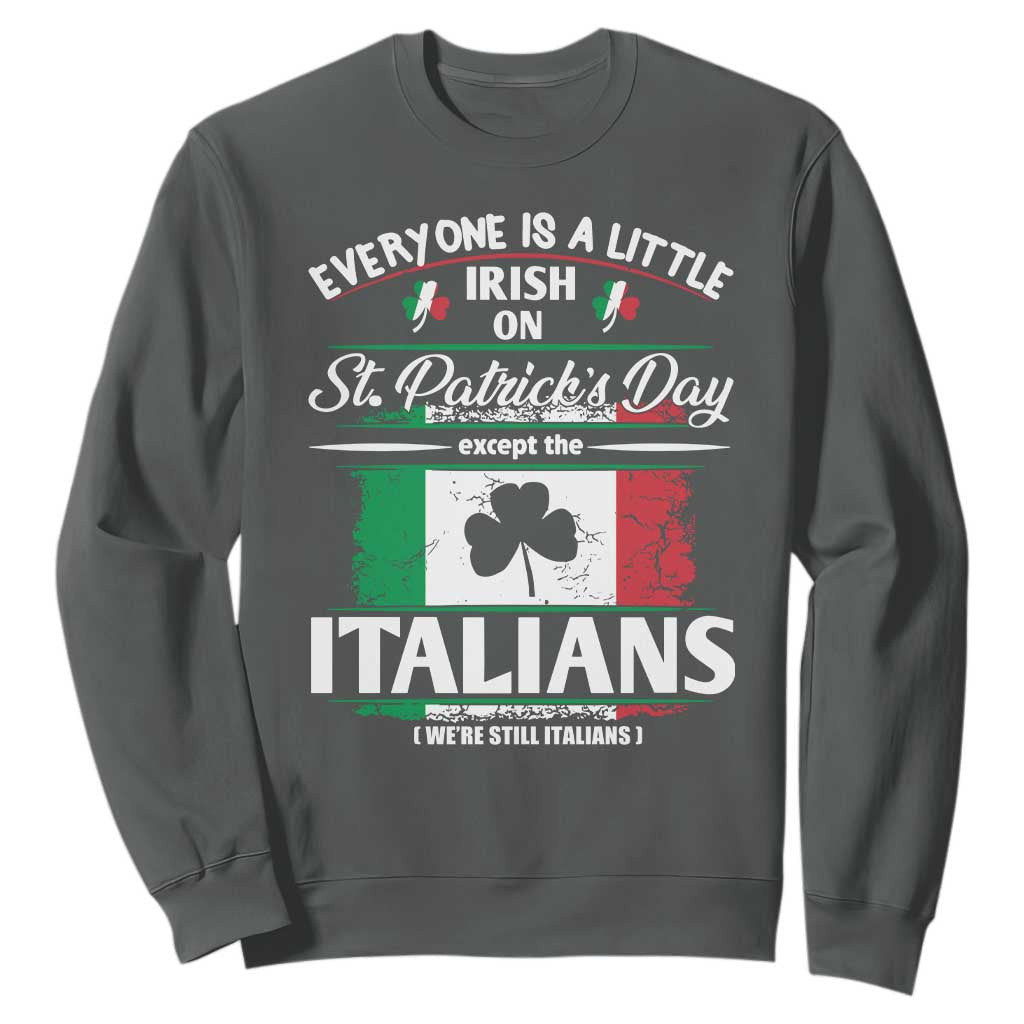 Funny St Patrick's Day Italian Sweatshirt Everyone Is A Little Irish On St Patrick's Day TS11 Dark Heather Print Your Wear