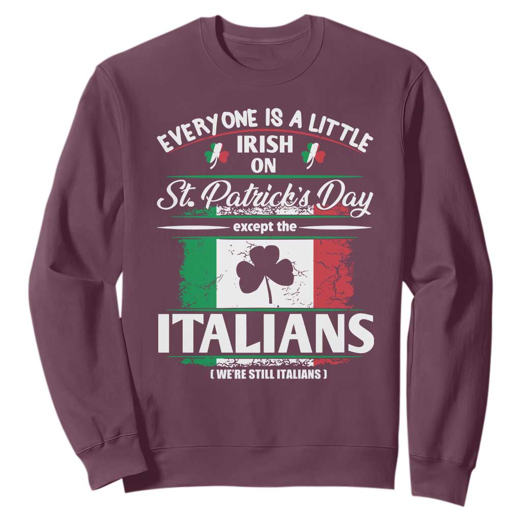 Funny St Patrick's Day Italian Sweatshirt Everyone Is A Little Irish On St Patrick's Day TS11 Maroon Print Your Wear