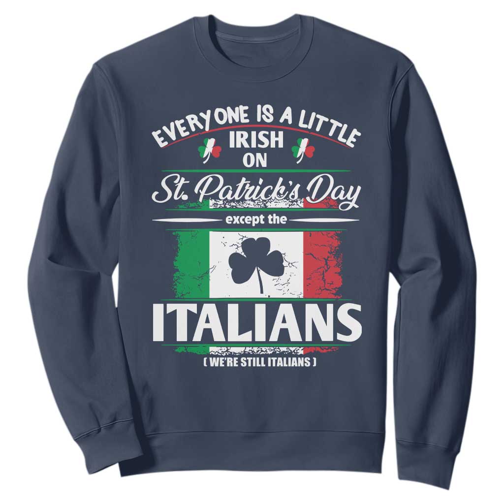Funny St Patrick's Day Italian Sweatshirt Everyone Is A Little Irish On St Patrick's Day TS11 Navy Print Your Wear