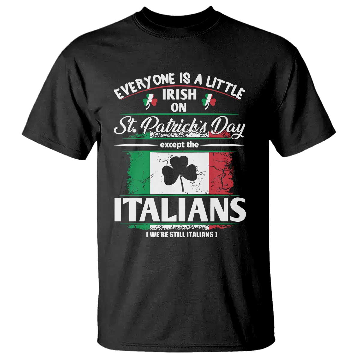 Funny St Patrick's Day Italian T Shirt Everyone Is A Little Irish On St Patrick's Day TS11 Black Print Your Wear